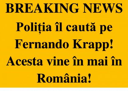 Fernando Krapp este căutat de poliție!
