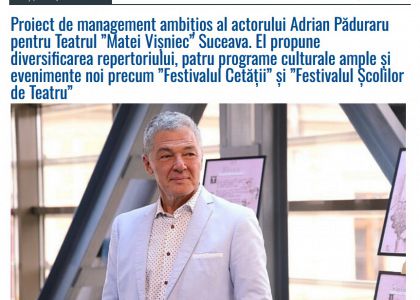 Proiect de management ambițios al actorului Adrian Păduraru pentru Teatrul ”Matei Vișniec” Suceava.