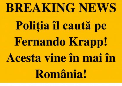 Fernando Krapp este căutat de poliție!