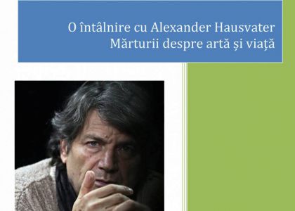 O întâlnire cu Alexander Hausvater – Mărturii despre artă și viață