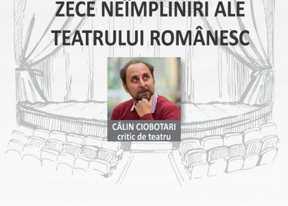 Conferința „Zece neîmpliniri ale teatrului românesc” din cadrul Conferințelor Teatrale 2019 la TMMVS