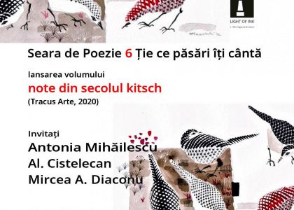 Lansarea volumului de poezii „note din secolul kitsch” de Antonia Mihăilescu. Spectacol poetic participativ "Ție ce păsări îți cântă", în regia Antoniei Mihăilescu.Miercuri, 19 mai, ora 18:30 - în sala TMMVS