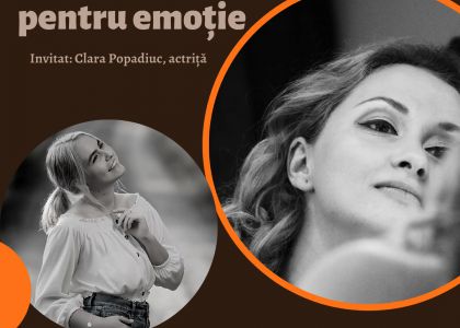 Manifest pentru emoție. Invitat: Clara Popadiuc, actriță