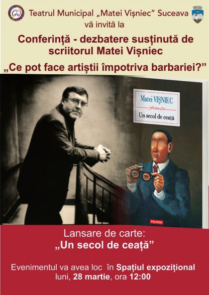 Ce pot face artiștii împotriva barbariei? - Conferință- dezbatere cu Matei Vișniec