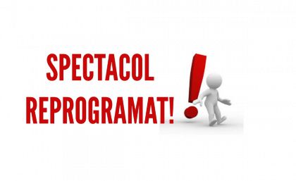 REPROGRAMARE SPECTACOL!