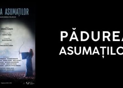 Spectacolul „PĂDUREA ASUMAȚILOR” - 12 și 13 aprilie, ora 19:00